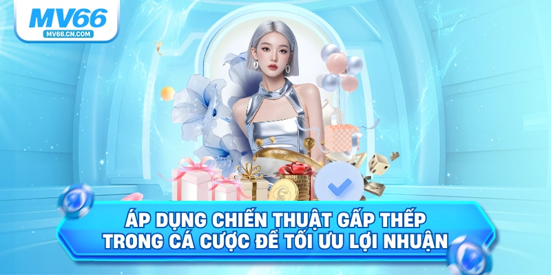 Áp dụng chiến thuật gấp thếp trong cá cược để tối ưu lợi nhuận