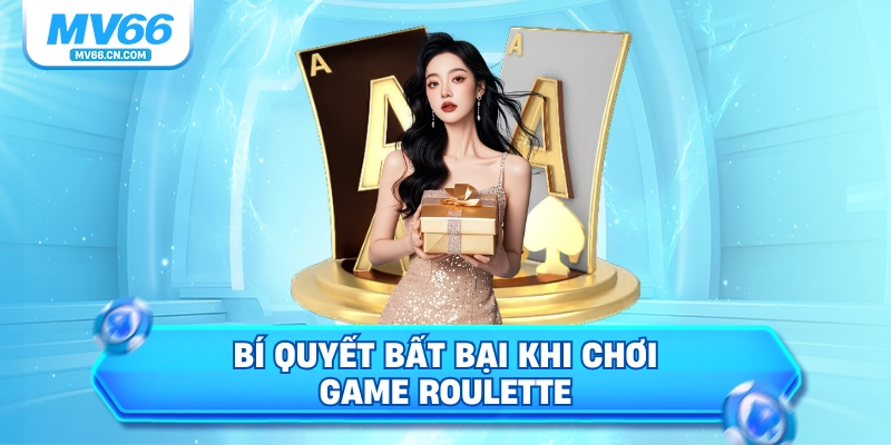 Bí quyết bất bại khi chơi game Roulette 