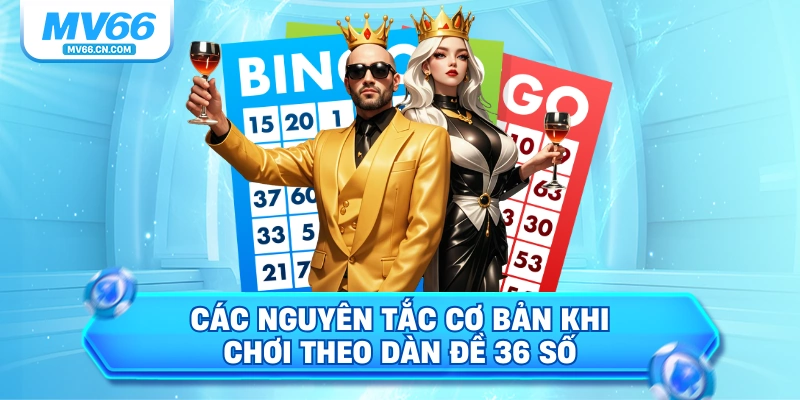 Các nguyên tắc cơ bản khi chơi theo dàn đề 36 số