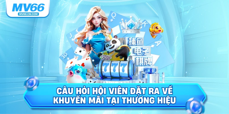 Câu hỏi hội viên đặt ra về khuyến mãi tại thương hiệu