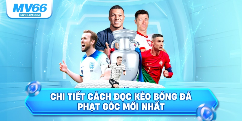 Chi tiết cách đọc kèo bóng đá phạt góc mới nhất