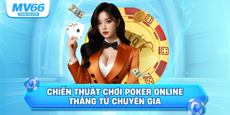Chiến thuật chơi Poker online thắng từ chuyên gia