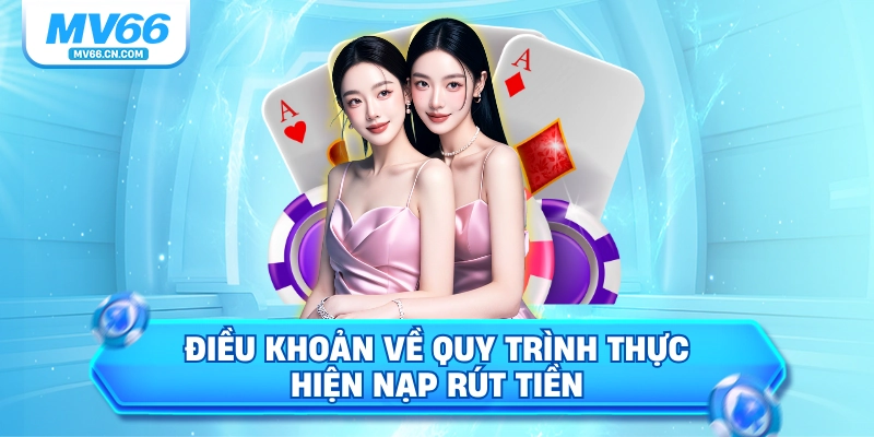 Điều khoản về quy trình thực hiện nạp rút tiền 