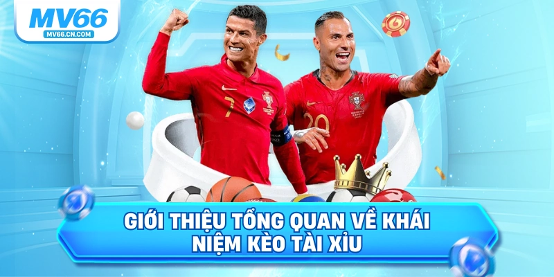 Giới thiệu tổng quan về khái niệm kèo tài xỉu