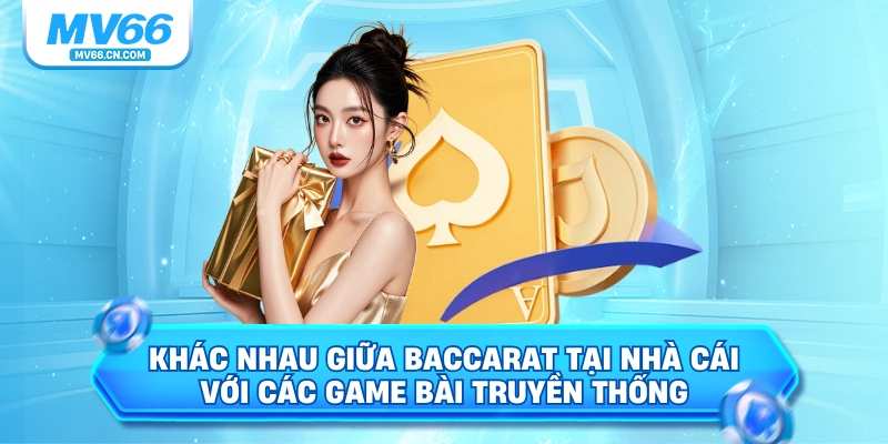 Khác nhau giữa baccarat tại nhà cái với các game bài truyền thống