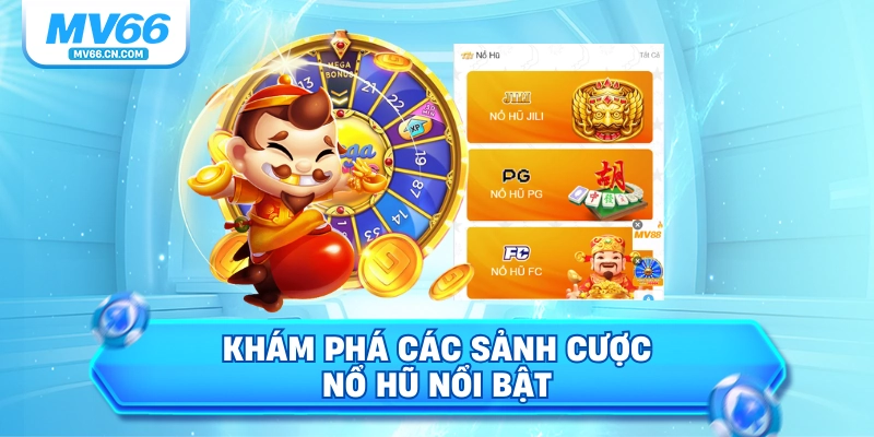 Khám phá các sảnh cược nổ hũ nổi bật 