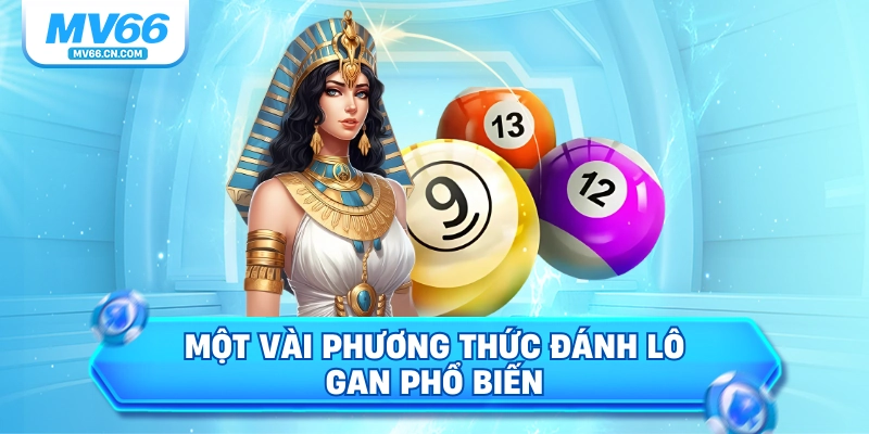 Một vài phương thức đánh lô gan phổ biến 