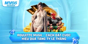 Roulette mv66 cách đặt cược hiệu quả tăng tỷ lệ thắng