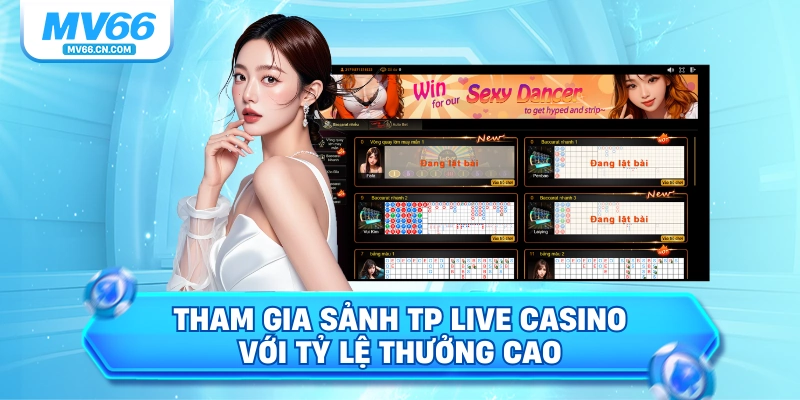 Tham gia sảnh TP live casino với tỷ lệ thưởng cao