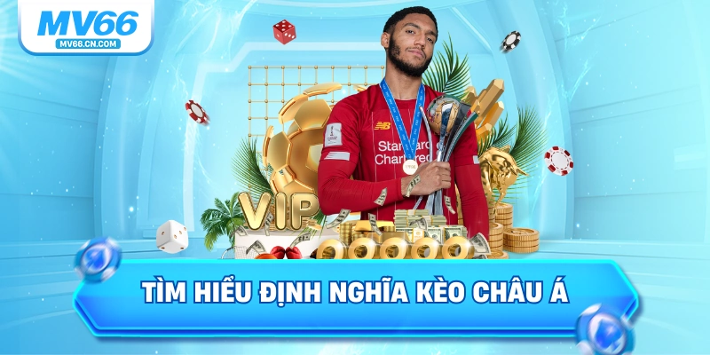 Tìm hiểu định nghĩa kèo châu Á