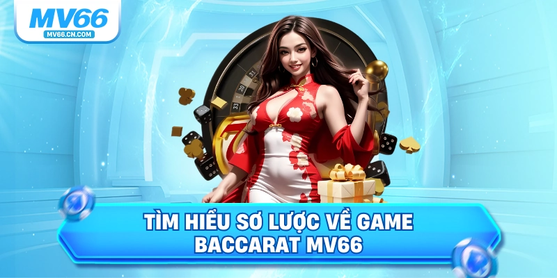 Tìm hiểu sơ lược về game baccarat MV66