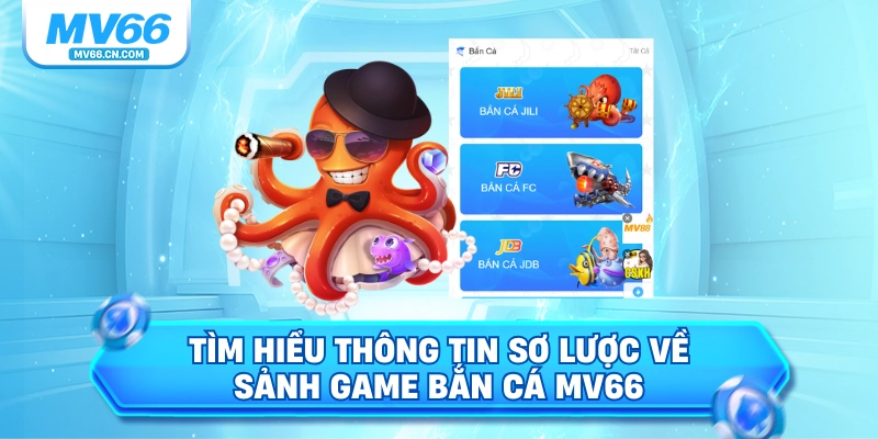 Tìm hiểu thông tin sơ lược về sảnh game bắn cá MV66 